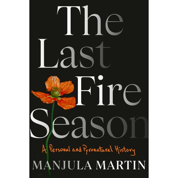 Pre-Owned The Last Fire Season: A Personal and Pyronatural History (Hardcover) 0593317157 9780593317150