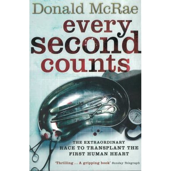 Pre-Owned Every Second Counts : The Race to Transplant the First Human Heart. Donald McRae (Paperback)