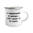 thumbnail image 2 of If Embroidery is Wrong, I Don't Want to Be Right. Embroidery 12oz Camper Mug, Cheap Embroidery Gifts, For Friends, 2 of 2