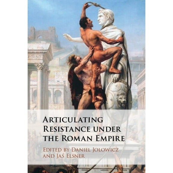 Articulating Resistance under the Roman Empire, (Paperback)