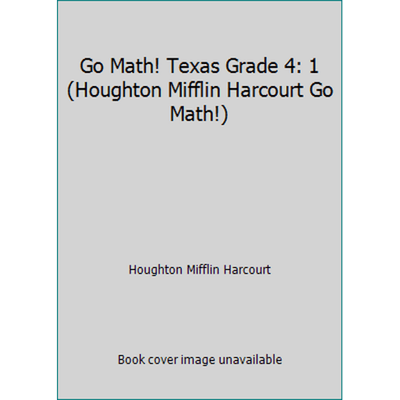 Pre-Owned Go Math! Texas Grade 4: 1 (Houghton Mifflin Harcourt Go Math!) (Paperback) 0544061772 9780544061774