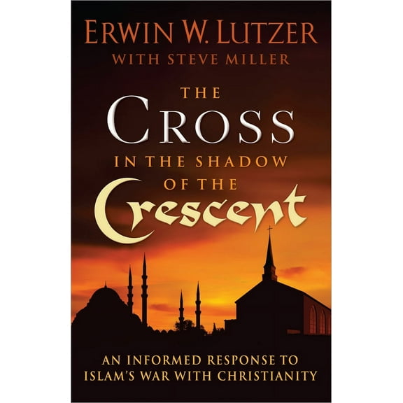 The Cross in the Shadow of the Crescent : An Informed Response to Islam’s War with Christianity (Paperback)