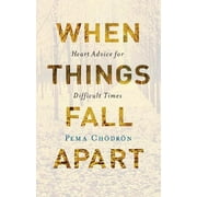 When Things Fall Apart : Heart Advice for Difficult Times (Hardcover)