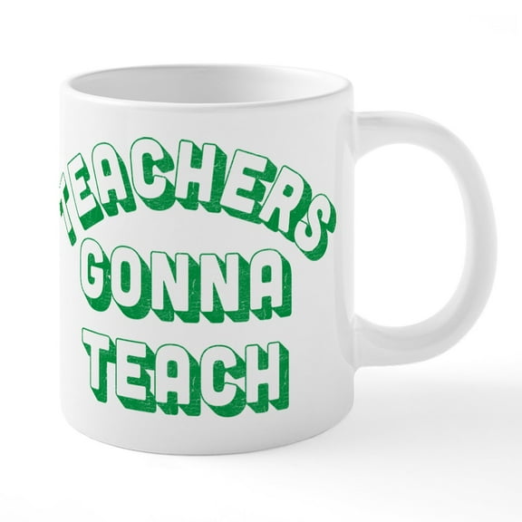 CafePress - Teachers Gonna Teach - 20 Oz White Ceramic Mega Mug