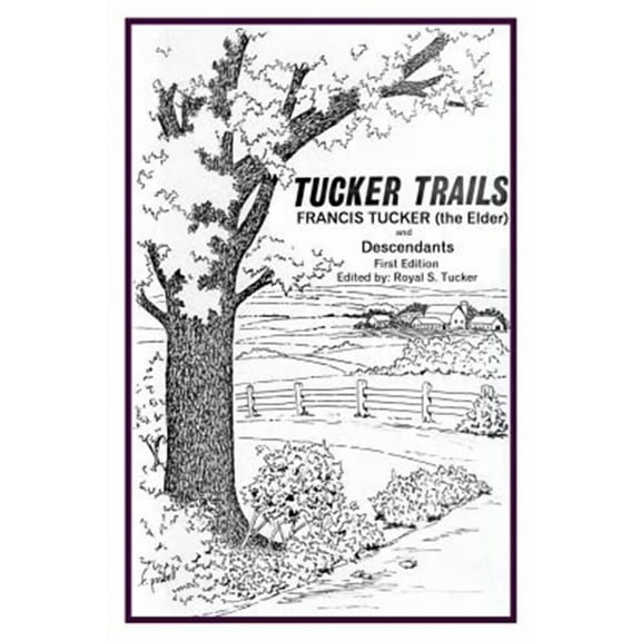 Tucker Trails Francis Tucker (the Elder) and Descendants (Paperback) by Royal S Tucker