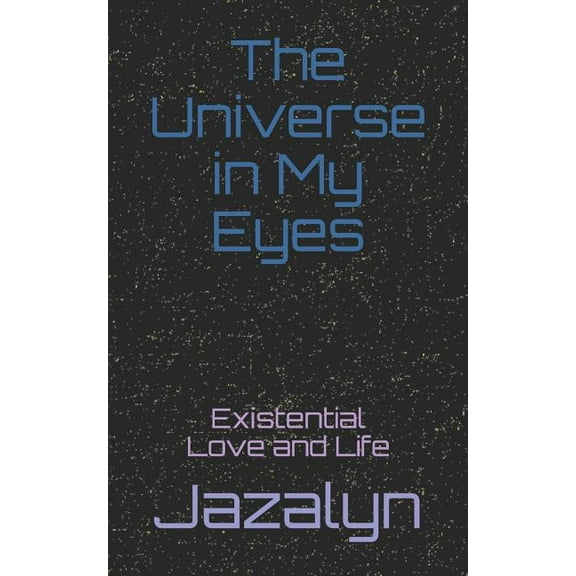 The Universe in My Eyes : Existential Love and Life (Paperback)