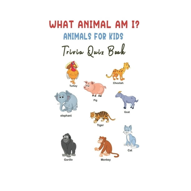 What Animal Am I? : Animals for Kids Trivia Quiz Book (Paperback) -  