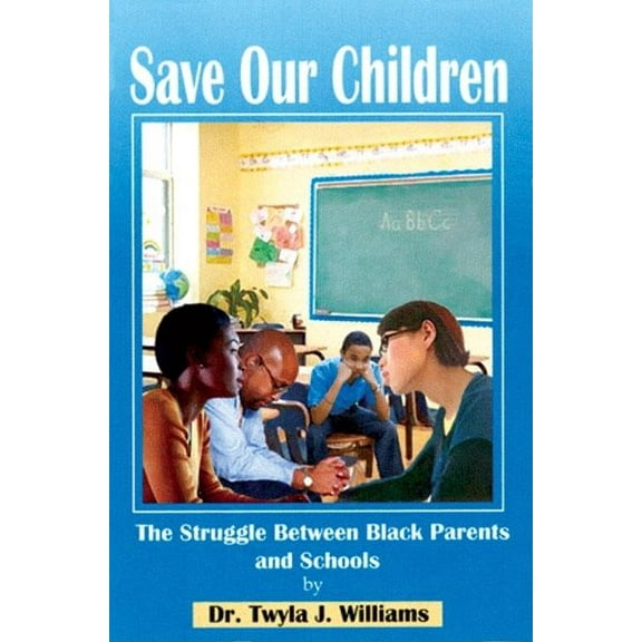 Save Our Children : The Struggle Between Black Parents and Schools (Paperback)