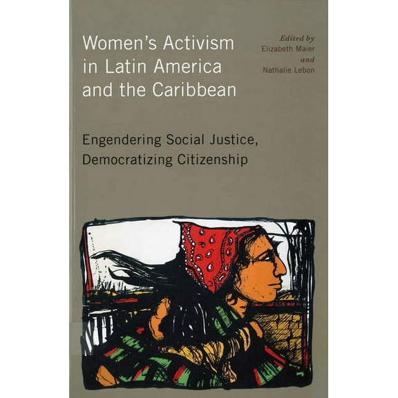 Women's Activism in Latin America and the Caribbean: Engendering Social Justice, Democratizing Citizenship, (Paperback)
