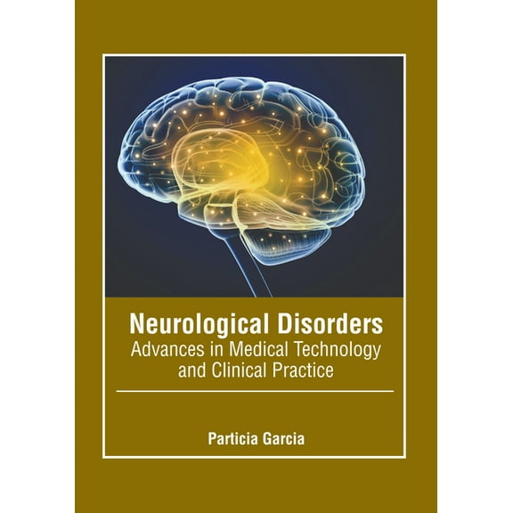 Neurological Disorders: Advances in Medical Technology and Clinical Practice, (Hardcover)