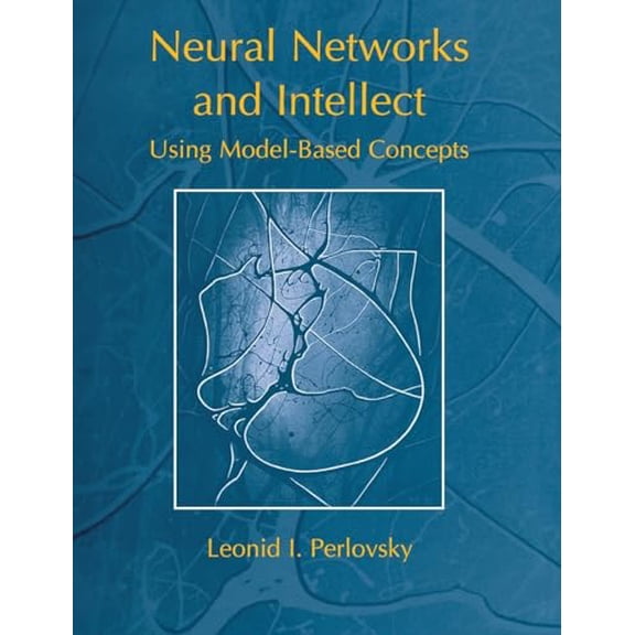Pre-Owned Neural Networks and Intellect: Using Model-Based Concepts (Hardcover) 0195111621 9780195111620