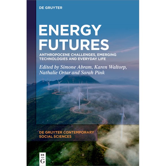 de Gruyter Contemporary Social Sciences Energy Futures: Anthropocene Challenges, Emerging Technologies and Everyday Life, Book 10, (Hardcover)