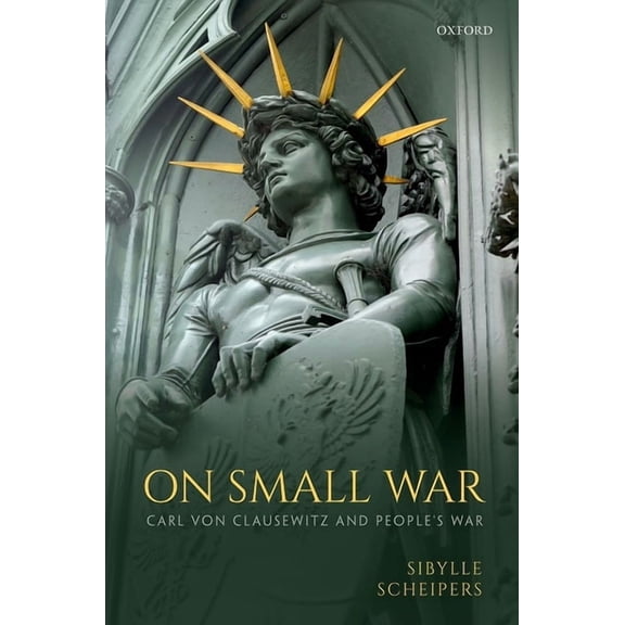 On Small War: Carl Von Clausewitz and People's War, (Hardcover)