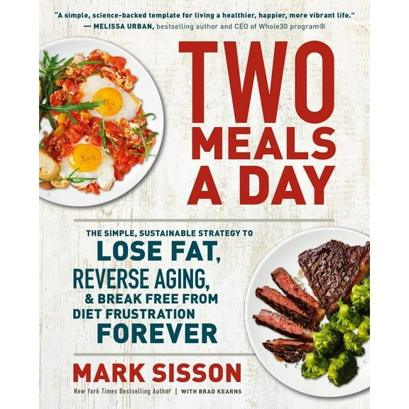 Two Meals a Day: The Simple, Sustainable Strategy to Lose Fat, Reverse Aging, and Break Free from Diet Frustration Forev, (Paperback)