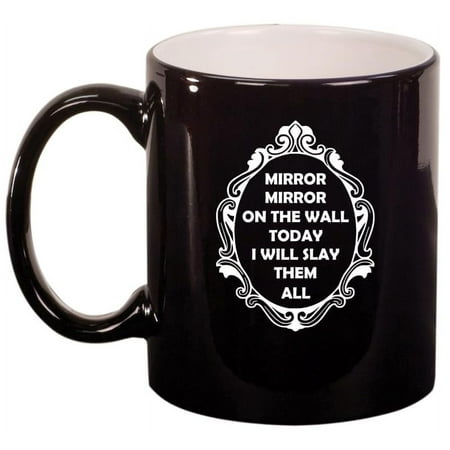 

Mirror Mirror On The Wall Today I Will Slay Them All Funny Ceramic Coffee Mug Tea Cup Gift for Her (11oz Gloss Black)