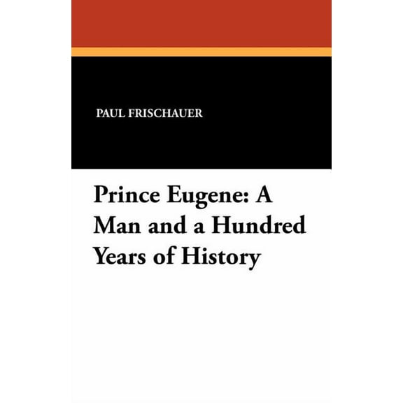 Prince Eugene: A Man and a Hundred Years of History, (Paperback)