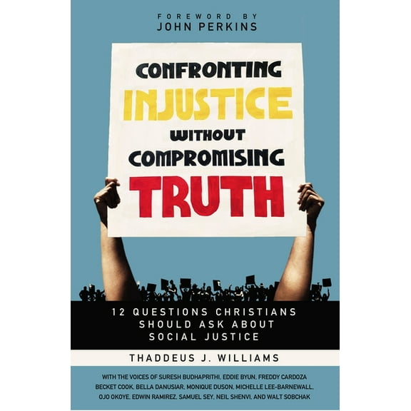 Confronting Injustice Without Compromising Truth: 12 Questions Christians Should Ask about Social Justice, (Paperback)