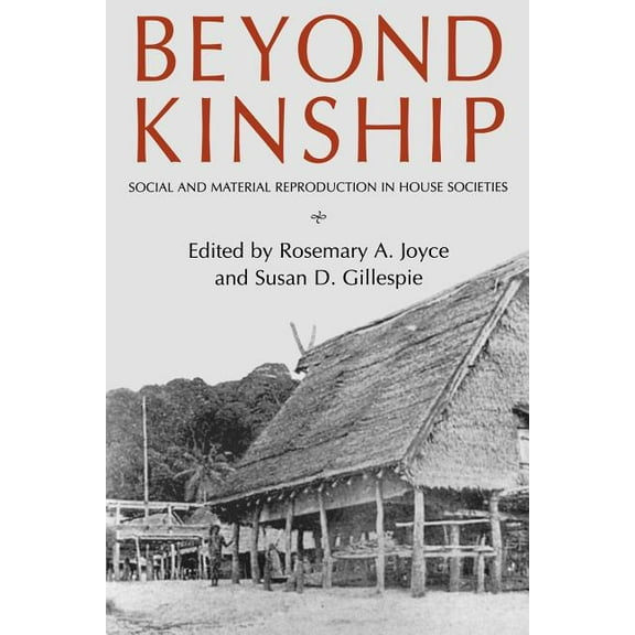 Beyond Kinship: Social and Material Reproduction in House Societies, (Paperback)