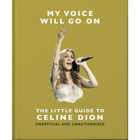 My Voice Will Go On: The Little Guide to CÃ©line Dion, (Hardcover)