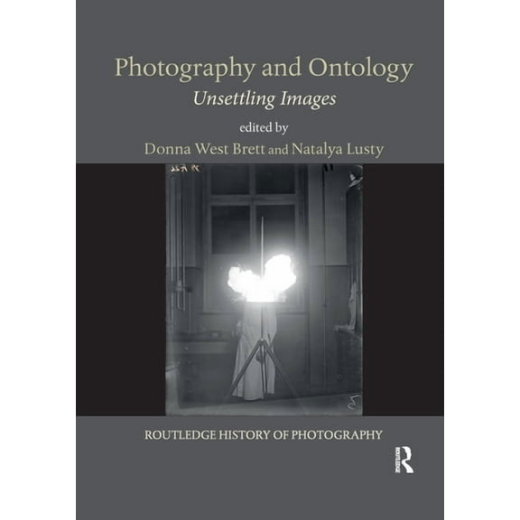 Routledge History of Photography Photography and Ontology: Unsettling Images, (Paperback)