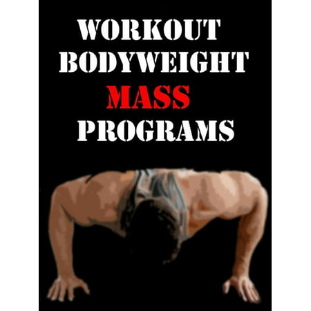 Workout Bodyweight Mass Programs - eBook (Best Mass Building Workout Program)