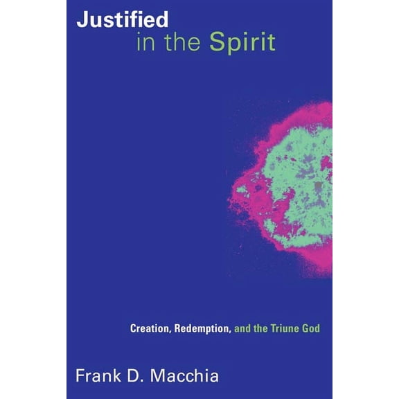 Pentecostal Manifestos (PM) Justified in the Spirit: Creation, Redemption, and the Triune God, (Paperback)