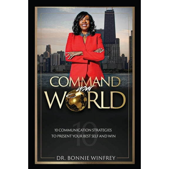 Command Your World: Ten Communication Strategies to Present Your Best Self and Win, (Paperback)