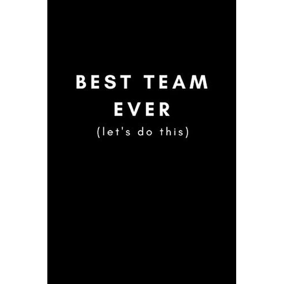 Pre-Owned Best Team Ever (Lets Do This): Inspirational Blank Lined Notebook for Team Members at Work, College Societies, Clubs)
