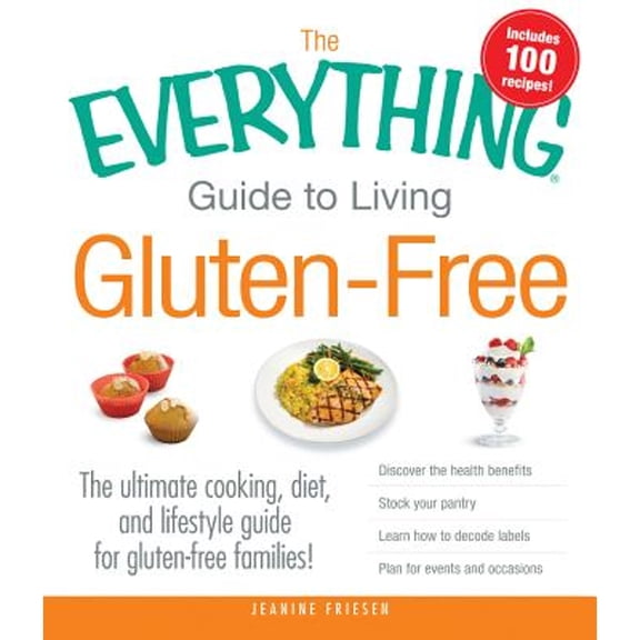 The Everything Guide to Living Gluten-Free: The Ultimate Cooking, Diet, and Lifestyle Guide for (Paperback) by Jeanine Friesen