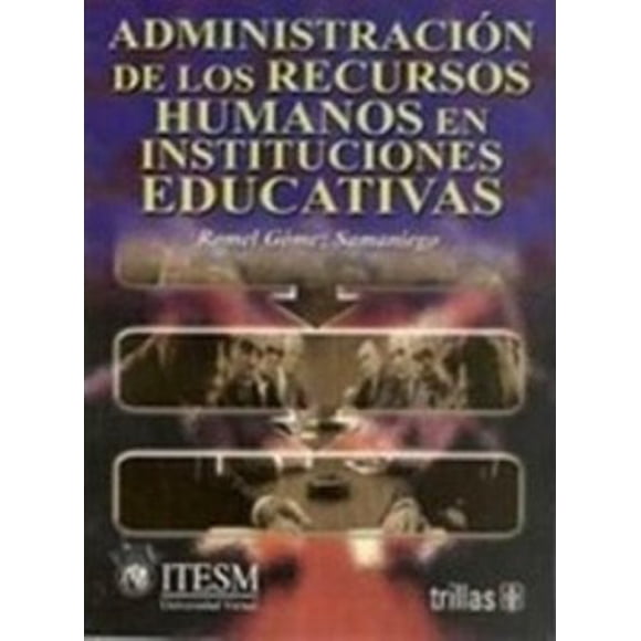 Administración de los Recursos Humanos en Instituciones Educativas TRILLAS ROMEL GOMEZ SAMANIEGO