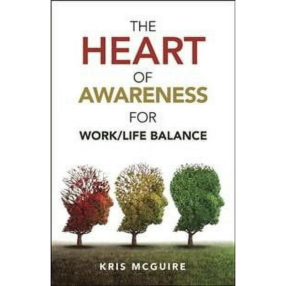 The Heart of Awareness for Work/Life Balance (Paperback)