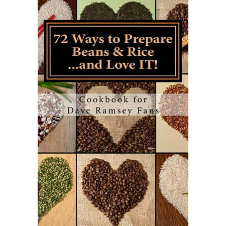 72 Ways to Prepare Beans & Rice...and Love It! : Cookbook for Dave Ramsey (Best Way To Prepare For Pcat)