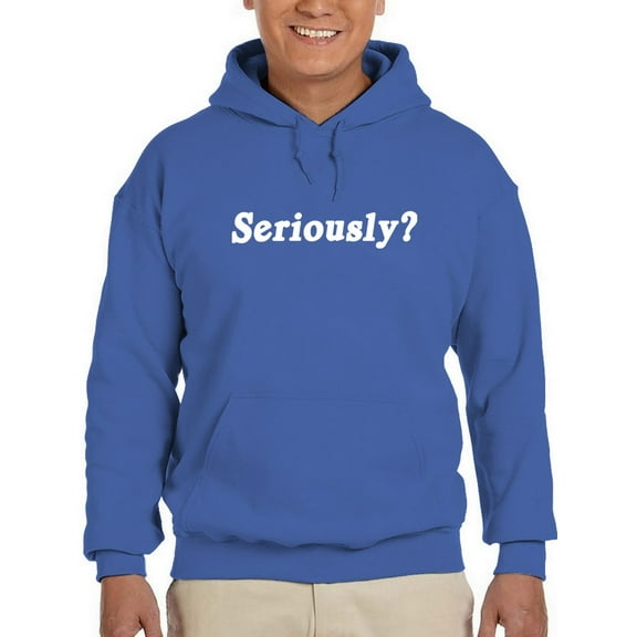 Seriously? Quote Hoodie Men -GoatDeals Designs, Male x-Large