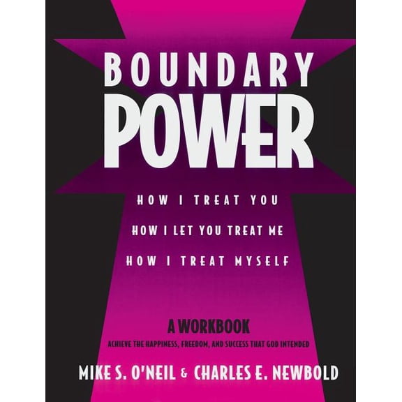 Boundary Power: How I Treat You, How I Let You Treat Me, How I Treat Myself, (Paperback)