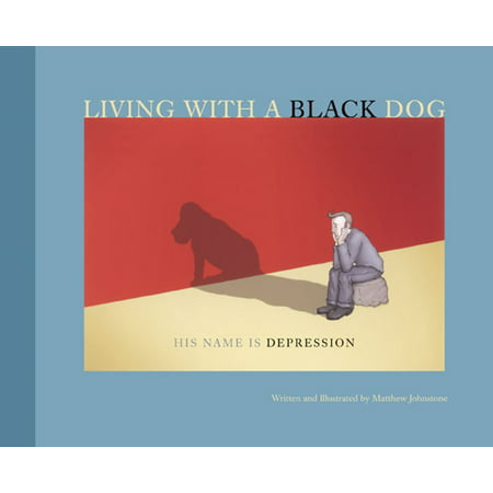 Living with a Black Dog : His Name Is Depression (Best Names For Black Dogs)