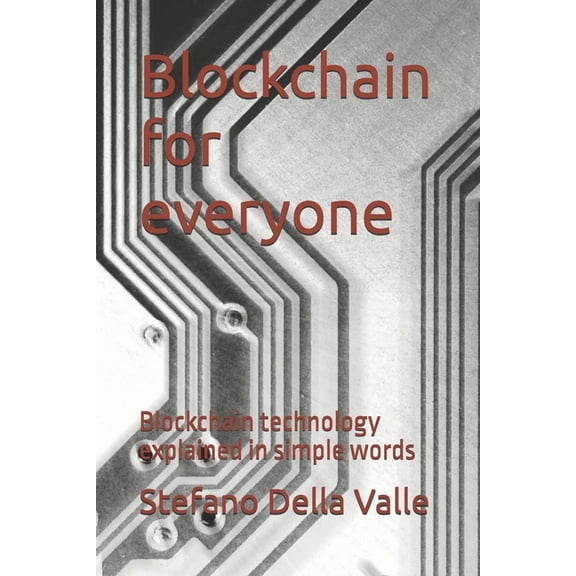 Blockchain for everyone : Blockchain technology explained in simple words (Paperback)