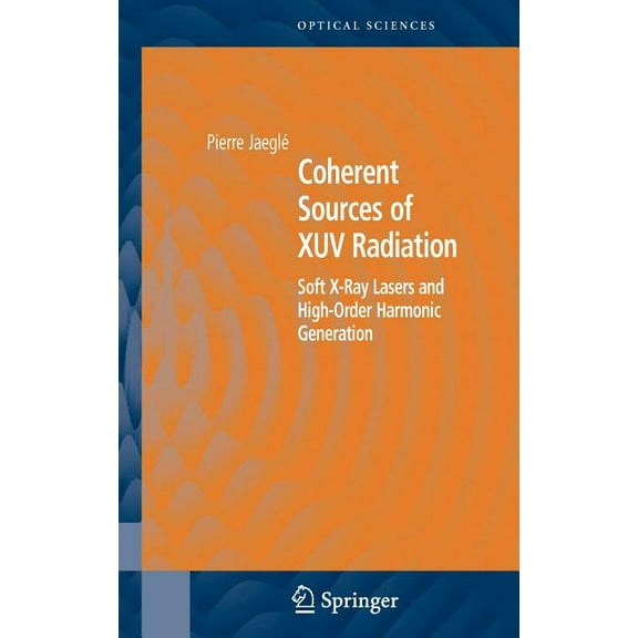 Springer Optical Sciences Coherent Sources of Xuv Radiation: Soft X-Ray Lasers and High-Order Harmonic Generation, Book 106, (Hardcover)