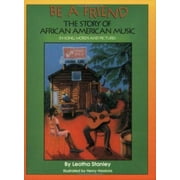 Be a Friend: The Story of African American Music in Song, Words, and Pictures [Paperback - Used]
