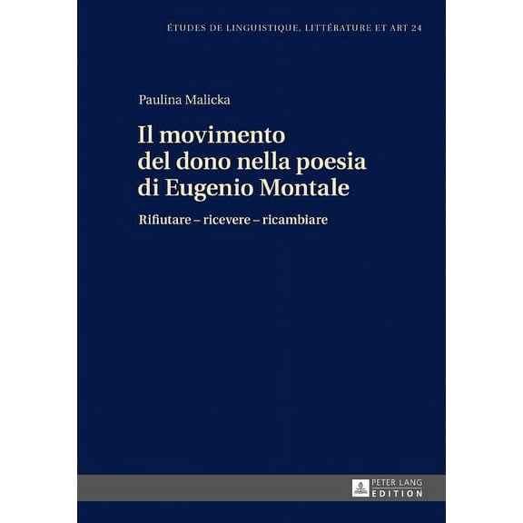 Etudes de Linguistique, Littérature Et Arts / Studi Di Lingu: Il movimento del dono nella poesia di Eugenio Montale (Hardcover)