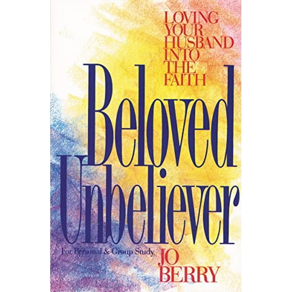 Pre-Owned Beloved Unbeliever: Loving Your Husband into the Faith
