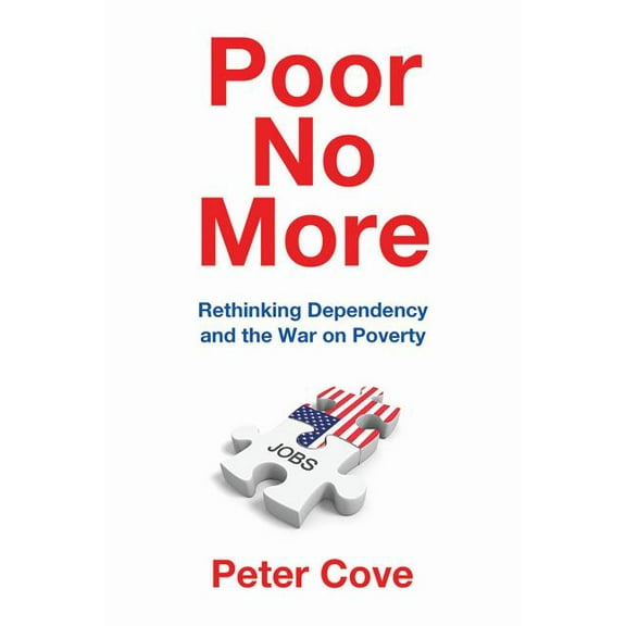 Poor No More: Rethinking Dependency and the War on Poverty, (Hardcover)