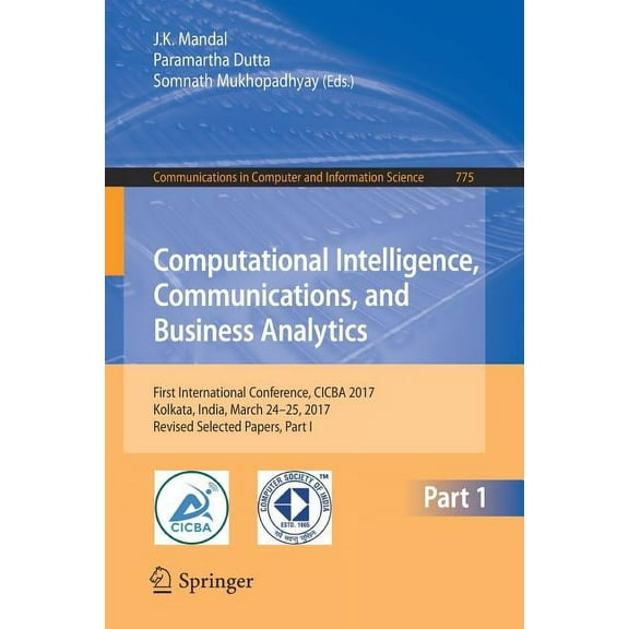 Communications in Computer and Informati Computational Intelligence, Communications, and Business Analytics: First International Conference, Cicba 2017, Kolkata,, Book 775, (Paperback)