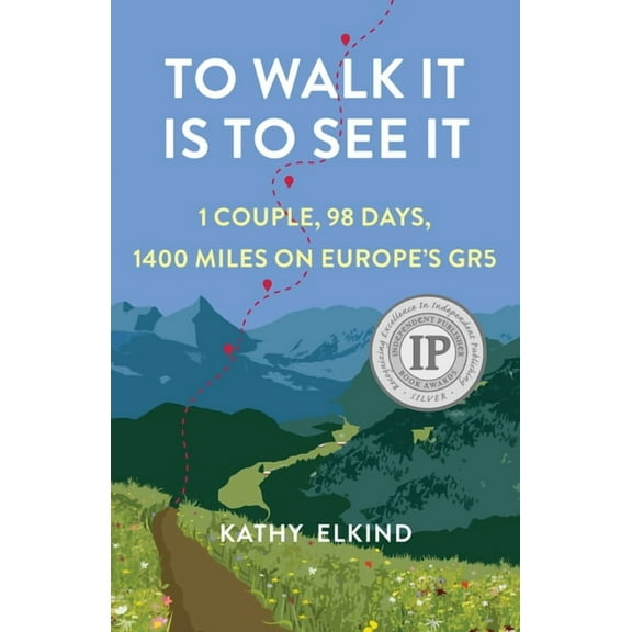 To Walk It Is To See It: 1 Couple, 98 Days, 1400 Miles on Europe's GR5, (Paperback)