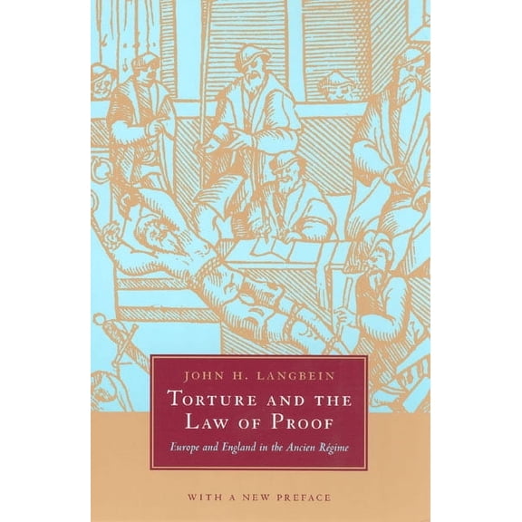 Torture and the Law of Proof : Europe and England in the Ancien Régime (Paperback)