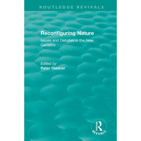 Routledge Revivals Reconfiguring Nature (2004): Issues and Debates in the New Genetics, (Paperback)