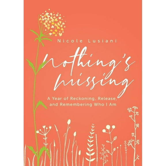 Nothing's Missing: A Year of Reckoning, Release, and Remembering Who I Am, (Paperback)