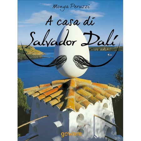 A casa di Salvador Dalí. Una visita guidata nella Casa Museo di Port Lligat - eBook