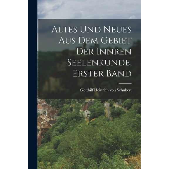 Altes und neues aus dem Gebiet der innren Seelenkunde, Erster Band (Paperback)