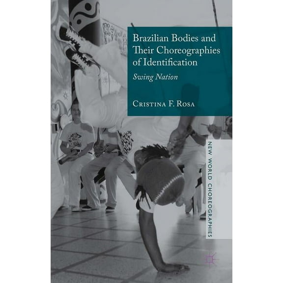 New World Choreographies Brazilian Bodies and Their Choreographies of Identification: Swing Nation, (Hardcover)