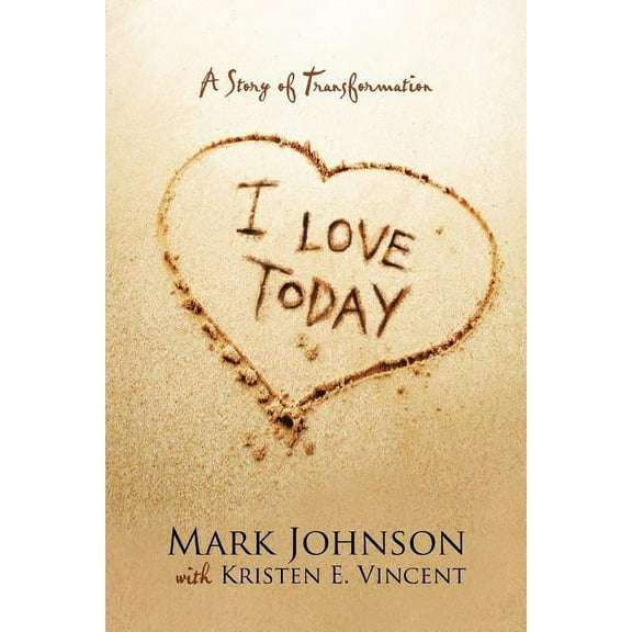 I Love Today : A Story of Transformation